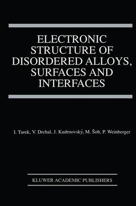 Turek / Drchal / Weinberger |  Electronic Structure of Disordered Alloys, Surfaces and Interfaces | Buch |  Sack Fachmedien