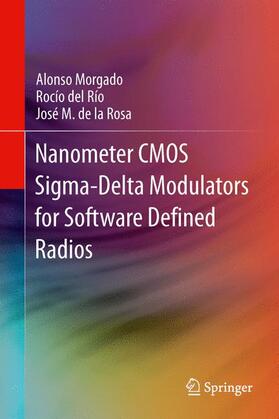 Morgado / de la Rosa / del Río |  Nanometer CMOS Sigma-Delta Modulators for Software Defined Radio | Buch |  Sack Fachmedien
