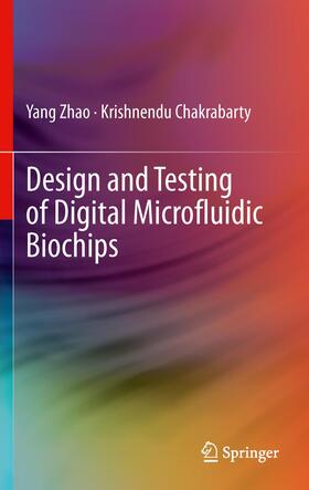 Chakrabarty / Zhao |  Design and Testing of Digital Microfluidic Biochips | Buch |  Sack Fachmedien