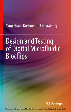 Zhao / Chakrabarty |  Design and Testing of Digital Microfluidic Biochips | eBook | Sack Fachmedien