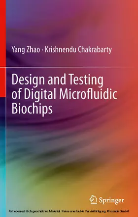 Zhao / Chakrabarty |  Design and Testing of Digital Microfluidic Biochips | eBook | Sack Fachmedien