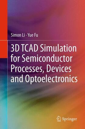 Li |  3D TCAD Simulation for Semiconductor Processes, Devices and Optoelectronics | Buch |  Sack Fachmedien