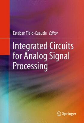 Tlelo-Cuautle |  Integrated Circuits for Analog Signal Processing | Buch |  Sack Fachmedien