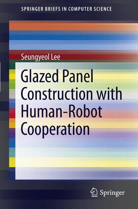 Lee |  Glazed Panel Construction with Human-Robot Cooperation | Buch |  Sack Fachmedien