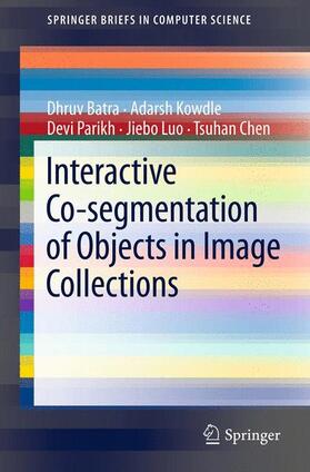 Batra / Kowdle / Chen |  Interactive Co-segmentation of Objects in Image Collections | Buch |  Sack Fachmedien