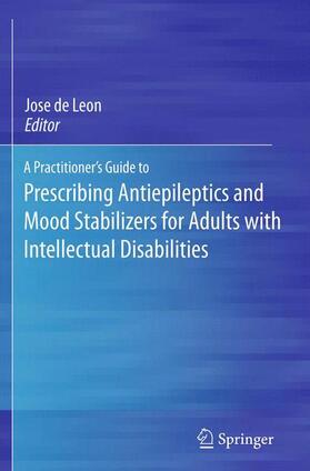 de Leon |  A Practitioner's Guide to Prescribing Antiepileptics and Mood Stabilizers for Adults with Intellectual Disabilities | Buch |  Sack Fachmedien