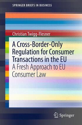 Twigg-Flesner |  A Cross-Border-Only Regulation for Consumer Transactions in the EU | Buch |  Sack Fachmedien