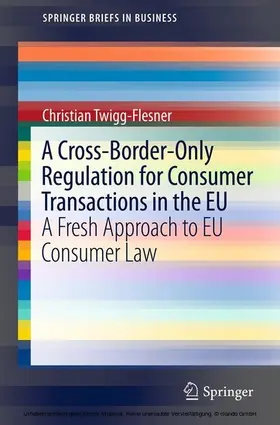 Twigg-Flesner |  A Cross-Border-Only Regulation for Consumer Transactions in the EU | eBook | Sack Fachmedien