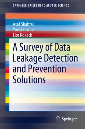 Shabtai / Rokach / Elovici |  A Survey of Data Leakage Detection and Prevention Solutions | Buch |  Sack Fachmedien