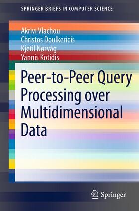 Vlachou / Kotidis / Doulkeridis |  Peer-to-Peer Query Processing over Multidimensional Data | Buch |  Sack Fachmedien