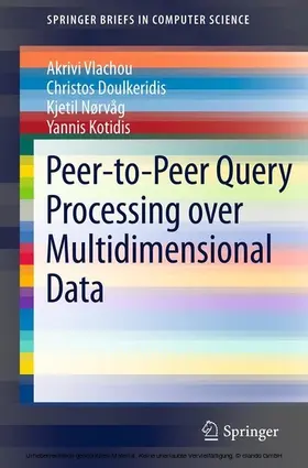 Vlachou / Doulkeridis / Nørvåg |  Peer-to-Peer Query Processing over Multidimensional Data | eBook | Sack Fachmedien