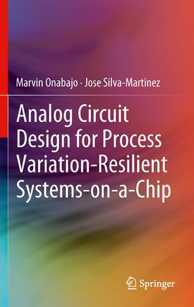Silva-Martinez / Onabajo |  Analog Circuit Design for Process Variation-Resilient Systems-on-a-Chip | Buch |  Sack Fachmedien