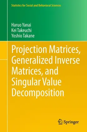 Yanai / Takane / Takeuchi |  Projection Matrices, Generalized Inverse Matrices, and Singular Value Decomposition | Buch |  Sack Fachmedien