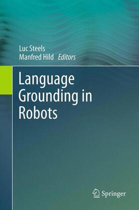 Hild / Steels |  Language Grounding in Robots | Buch |  Sack Fachmedien