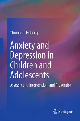 Huberty |  Anxiety and Depression in Children and Adolescents | Buch |  Sack Fachmedien