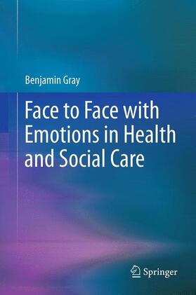 Gray |  Face to Face with Emotions in Health and Social Care | Buch |  Sack Fachmedien