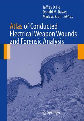 Ho / Dawes / Kroll |  Atlas of Conducted Electrical Weapon Wounds and Forensic Analysis | Buch |  Sack Fachmedien