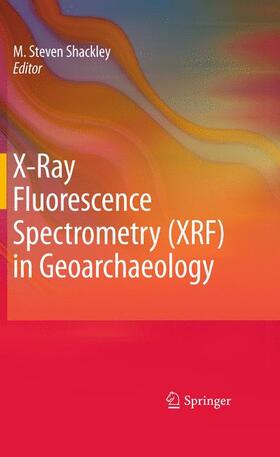 Shackley |  X-Ray Fluorescence Spectrometry (XRF) in Geoarchaeology | Buch |  Sack Fachmedien