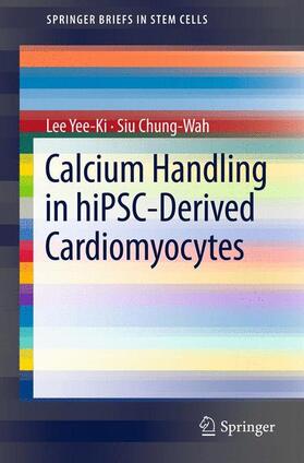 Chung-Wah / Yee-Ki |  Calcium Handling in hiPSC-Derived Cardiomyocytes | Buch |  Sack Fachmedien