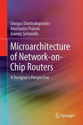Dimitrakopoulos / Seitanidis / Psarras |  Microarchitecture of Network-on-Chip Routers | Buch |  Sack Fachmedien