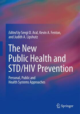 Aral / Lipshutz / Fenton |  The New Public Health and STD/HIV Prevention | Buch |  Sack Fachmedien