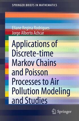 Achcar / Rodrigues |  Applications of Discrete-time Markov Chains and Poisson Processes to Air Pollution Modeling and Studies | Buch |  Sack Fachmedien