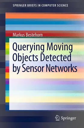 Bestehorn |  Querying Moving Objects Detected by Sensor Networks | Buch |  Sack Fachmedien