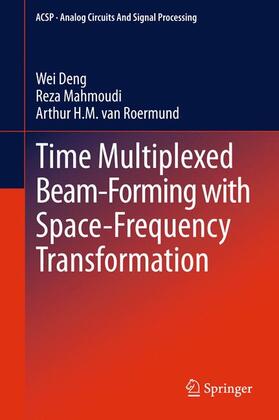 Deng / van Roermund / Mahmoudi |  Time Multiplexed Beam-Forming with Space-Frequency Transformation | Buch |  Sack Fachmedien