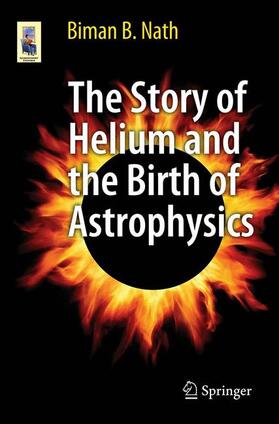 Nath |  The Story of Helium and the Birth of Astrophysics | Buch |  Sack Fachmedien