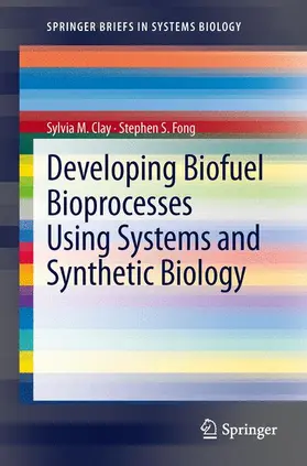 Fong / Clay |  Developing Biofuel Bioprocesses Using Systems and Synthetic Biology | Buch |  Sack Fachmedien