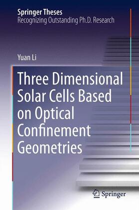 Li |  Three Dimensional Solar Cells Based on Optical Confinement Geometries | Buch |  Sack Fachmedien