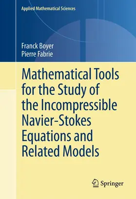 Boyer / Fabrie |  Mathematical Tools for the Study of the Incompressible Navier-Stokes Equations andRelated Models | eBook | Sack Fachmedien