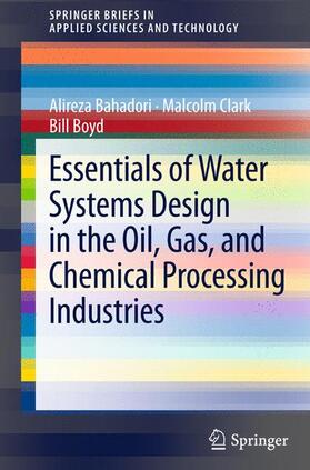Bahadori / Boyd / Clark |  Essentials of Water Systems Design in the Oil, Gas, and Chemical Processing Industries | Buch |  Sack Fachmedien
