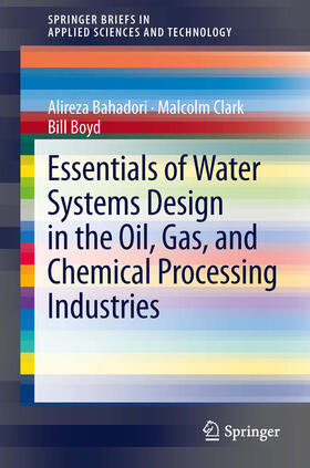 Bahadori / Clark / Boyd |  Essentials of Water Systems Design in the Oil, Gas, and Chemical Processing Industries | eBook | Sack Fachmedien