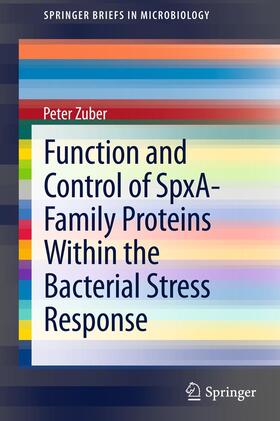 Zuber |  Function and Control of the Spx-Family of Proteins Within the Bacterial Stress Response | Buch |  Sack Fachmedien
