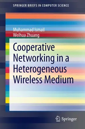 Zhuang / Ismail |  Cooperative Networking in a Heterogeneous Wireless Medium | Buch |  Sack Fachmedien