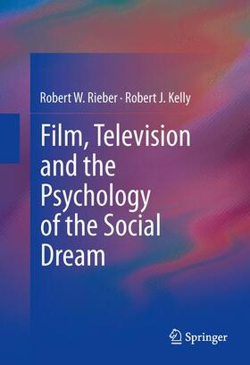 Kelly / Rieber |  Film, Television and the Psychology of the Social Dream | Buch |  Sack Fachmedien