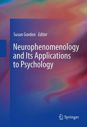 Gordon |  Neurophenomenology and Its Applications to Psychology | Buch |  Sack Fachmedien
