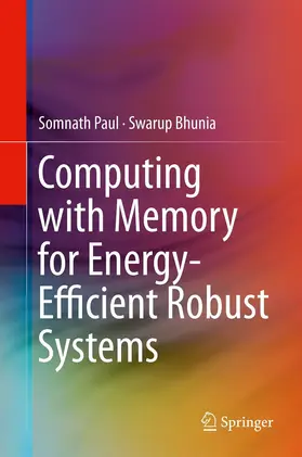 Paul / Bhunia |  Computing with Memory for Energy-Efficient Robust Systems | eBook | Sack Fachmedien