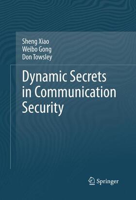 Xiao / Towsley / Gong |  Dynamic Secrets in Communication Security | Buch |  Sack Fachmedien