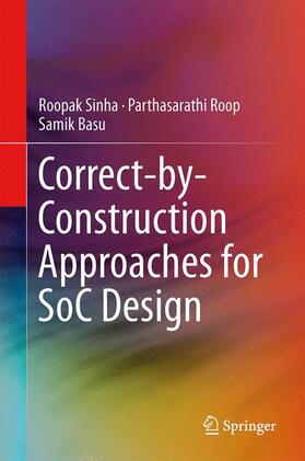 Sinha / Basu / Roop |  Correct-by-Construction Approaches for SoC Design | Buch |  Sack Fachmedien