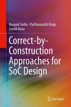 Sinha / Roop / Basu |  Correct-by-Construction Approaches for SoC Design | eBook | Sack Fachmedien