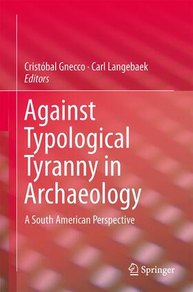 Langebaek / Gnecco |  Against Typological Tyranny in Archaeology | Buch |  Sack Fachmedien