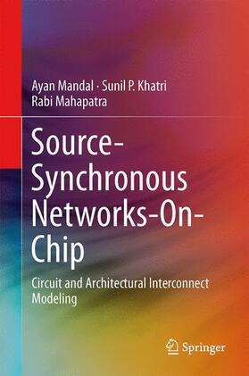 Mandal / Mahapatra / Khatri |  Source-Synchronous Networks-On-Chip | Buch |  Sack Fachmedien