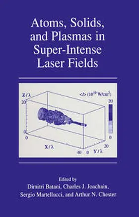 Batani / Joachain / Martellucci |  Atoms, Solids, and Plasmas in Super-Intense Laser Fields | eBook | Sack Fachmedien