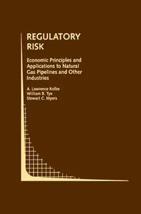 Kolbe / Tye / Myers |  Regulatory Risk: Economic Principles and Applications to Natural Gas Pipelines and Other Industries | eBook | Sack Fachmedien