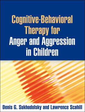 Sukhodolsky / Scahill |  Cognitive-Behavioral Therapy for Anger and Aggression in Children | Buch |  Sack Fachmedien