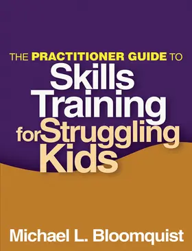 Bloomquist |  The Practitioner Guide to Skills Training for Struggling Kids | Buch |  Sack Fachmedien