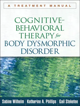 Steketee / Wilhelm / Phillips |  Cognitive-Behavioral Therapy for Body Dysmorphic Disorder | Buch |  Sack Fachmedien