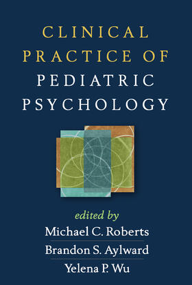 Roberts / Aylward / Wu |  Clinical Practice of Pediatric Psychology | Buch |  Sack Fachmedien